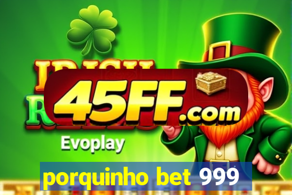 porquinho bet 999